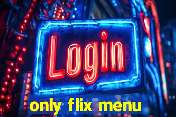 only flix menu